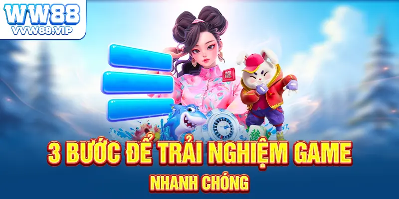 3 bước để trải nghiệm game nhanh chóng