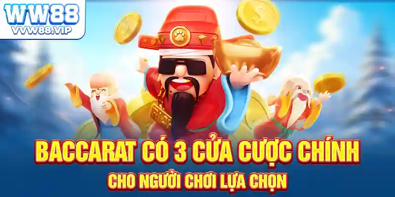 Baccarat có 3 cửa cược chính cho người chơi lựa chọn