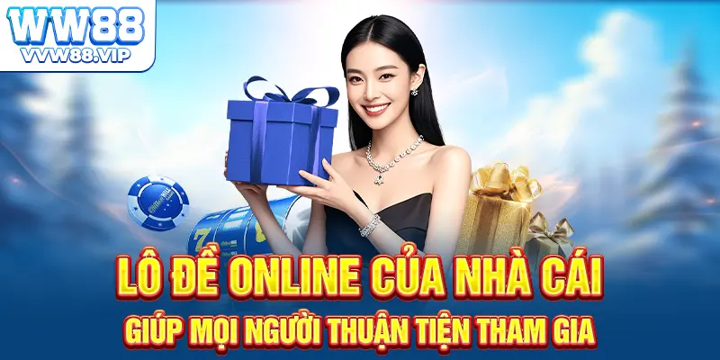 Lô đề online của nhà cái giúp mọi người thuận tiện tham gia