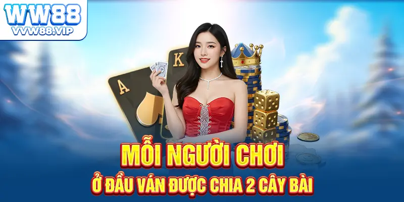 Mỗi người chơi ở đầu ván được chia 2 cây bài