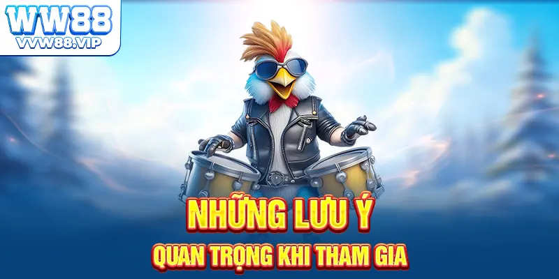 Những lưu ý quan trọng khi tham gia