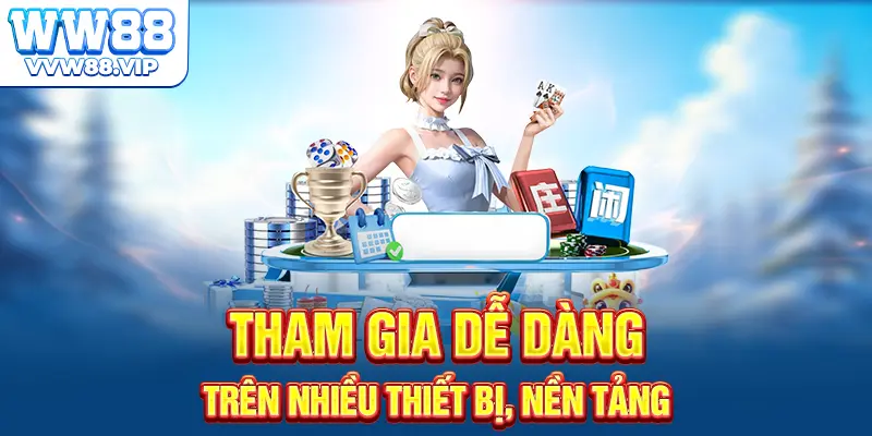 Tham gia dễ dàng trên nhiều thiết bị, nền tảng